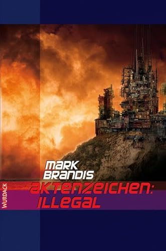 Mark Brandis - Aktenzeichen: Illegal (Mark Brandis: Weltraumpartisanen) von Wurdack Verlag